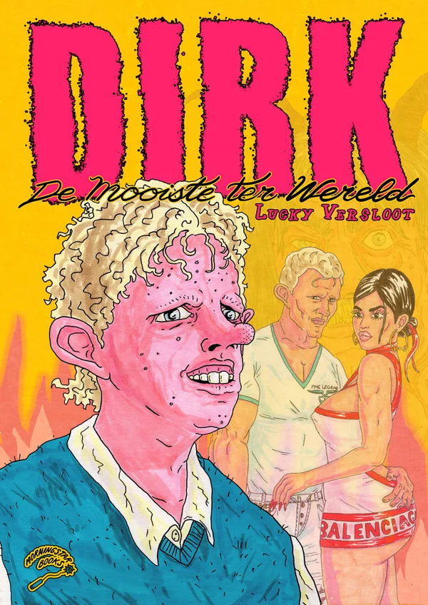 Comic book cover titled 'DIRK - De Mooiste ter Wereld' by Lucky Versloot. The artwork features a stylized character with exaggerated facial expressions and curly hair in the foreground, wearing a sweater over a collared shirt. Behind him, two characters stand, including a muscular man and a woman wearing a Balenciaga outfit. The background is bright yellow with pink, bold text, adding a surreal and satirical vibe to the design.